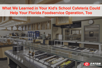 What We Learned in Your Kid's School Cafeteria Could Help Your Florida Foodservice Operation, Too